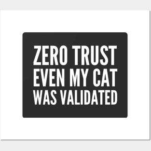 Cybersecurity Zero Trust Even My Cat Was Validated Black Background Posters and Art